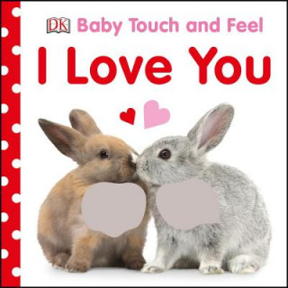 Carte Baby Touch and Feel I Love You DK