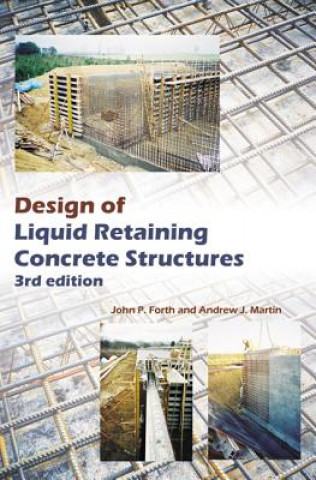 Carte Design of Liquid Retaining Concrete Structures, Third Edition John P. Forth