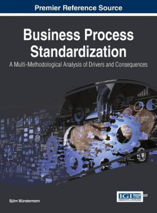 Kniha Business Process Standardization: A Multi-Methodological Analysis of Drivers and Consequences Bjorn Munstermann