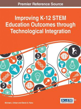 Kniha Improving K-12 Stem Education Outcomes Through Technological Integration Michael J. Urban