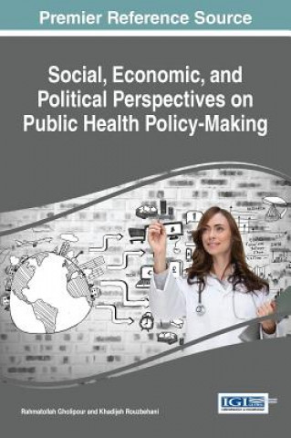 Kniha Social, Economic, and Political Perspectives on Public Health Policy-Making Rahmatollah Gholipour