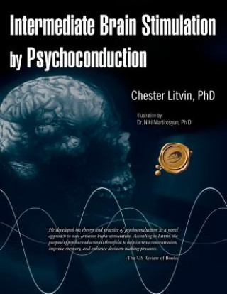 Könyv Intermediate Brain Stimulation by Psychoconduction Chester Litvin Phd