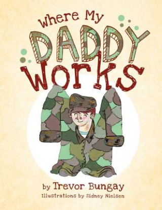 Книга Where My DADDY Works Trevor Bungay