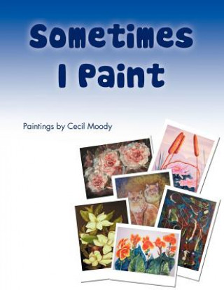 Book Sometimes I Paint Cecil Moody