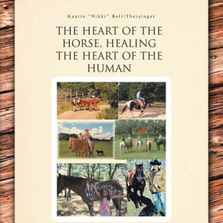 Carte Heart of the Horse, Healing the Heart of the Human Kaarin "Nikki" Bell Theisinger
