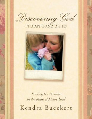 Carte Discovering God in Diapers and Dishes Kendra Bueckert