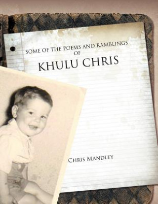 Carte Some of the Poems and Ramblings of Khulu Chris Chris Mandley