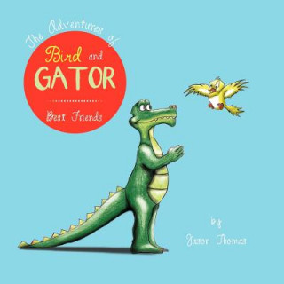 Könyv Adventures of Bird and Gator Jason Thomas