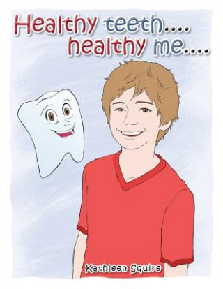 Kniha Healthy Teeth....Healthy Me.... Kathleen Squire
