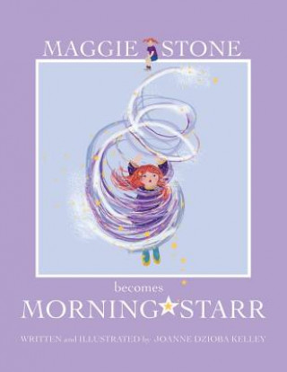 Kniha Maggie Stone Becomes Morning Starr Joanne Dzioba Kelley Ludovici