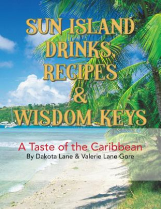 Kniha Sun Island Drinks, Recipes & Wisdom Keys Dakota Lane