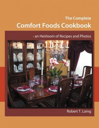 Kniha Complete Comfort Foods Cookbook - an Heirloom of Recipes and Photos Robert T. Laing