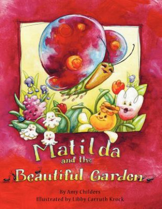 Carte Matilda and the Beautiful Garden Amy Childers