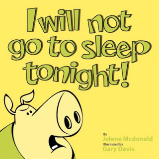 Книга I Will Not Go to Sleep Tonight! Jolene McDonald