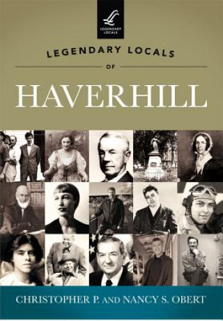 Livre Legendary Locals of Haverhill Christopher P. Obert