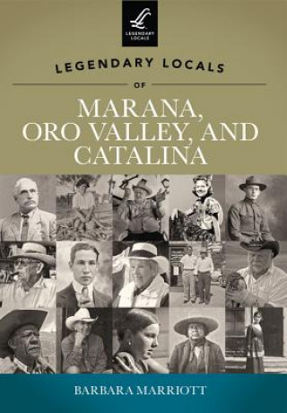 Kniha Legendary Locals of Marana, Oro Valley, and Catalina Barbara Marriott