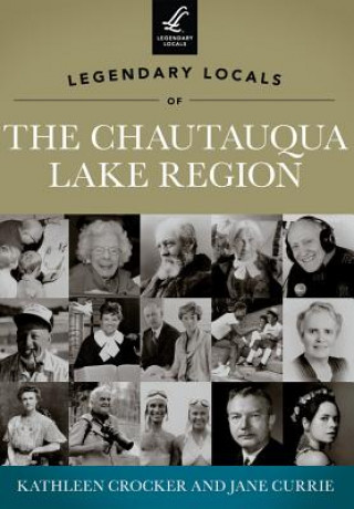 Kniha Legendary Locals of the Chautauqua Lake Region, New York Kathleen Crocker