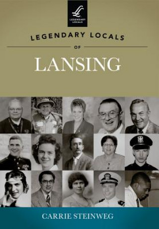 Книга Legendary Locals of Lansing Carrie Steinweg