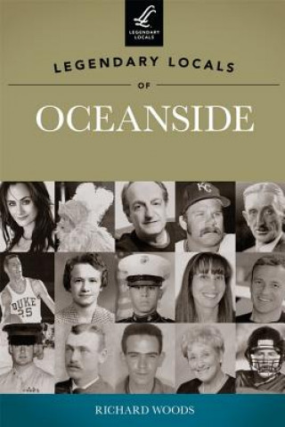Könyv Legendary Locals of Oceanside Richard Woods