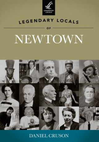 Könyv Legendary Locals of Newtown Daniel Cruson