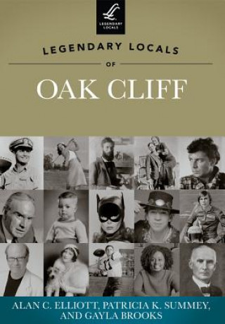 Libro Legendary Locals of Oak Cliff, Texas Alan C. Elliott