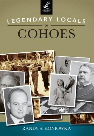 Книга Legendary Locals of Cohoes Randy S. Koniowka