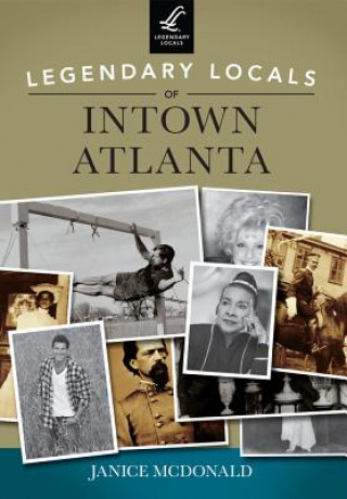 Книга Legendary Locals of Intown Atlanta Janice McDonald