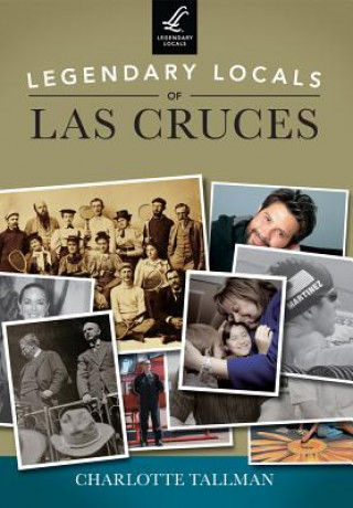 Könyv Legendary Locals of Las Cruces, New Mexico Charlotte Tallman