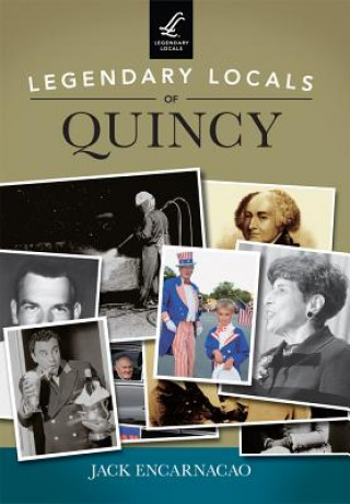Könyv Legendary Locals of Quincy Jack Encarnacao