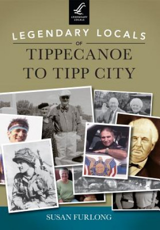 Książka Legendary Locals of Tippecanoe to Tipp City Susan Furlong