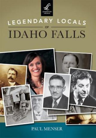 Könyv Legendary Locals of Idaho Falls Paul Menser
