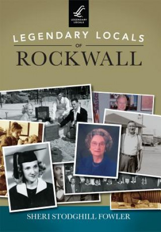 Livre Legendary Locals of Rockwall Sheri Stodghill Fowler