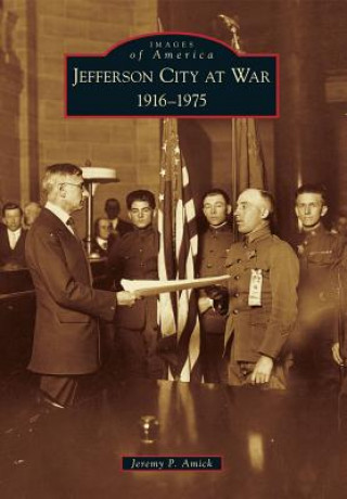 Könyv Jefferson City at War: 1916-1975 Jeremy P. Amick