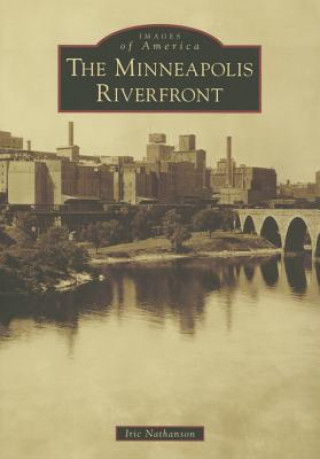 Buch The Minneapolis Riverfront Iric Nathanson