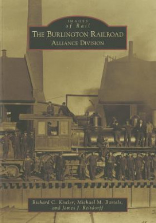 Kniha The:  Burlington Railroad: Alliance Division Richard C. Kistler