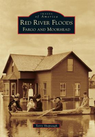 Könyv Red River Floods:: Fargo and Moorhead Terry Shoptaugh