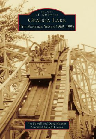 Carte Geauga Lake:: The Funtime Years 1969-1995 Jim Futrell