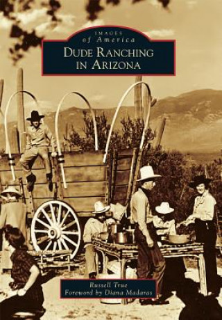 Książka Dude Ranching in Arizona Russell True