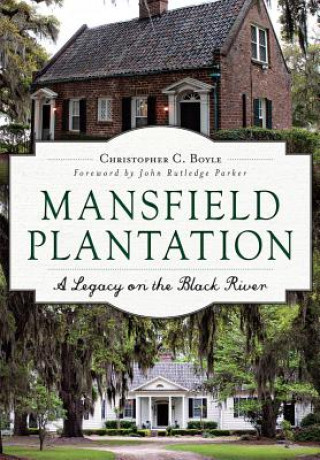 Könyv Mansfield Plantation:: A Legacy on the Black River Christopher Boyle