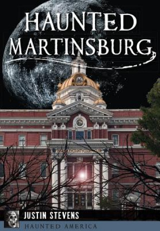 Knjiga Haunted Martinsburg Justin Stevens