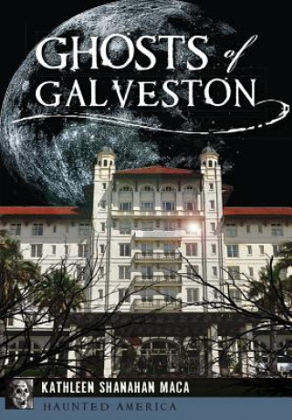 Book Ghosts of Galveston Kathleen Shanahan Maca