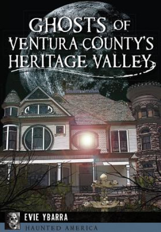 Książka Ghosts of Ventura County's Heritage Valley Evie Ybarra