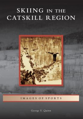 Книга Skiing in the Catskill Region George V. Quinn