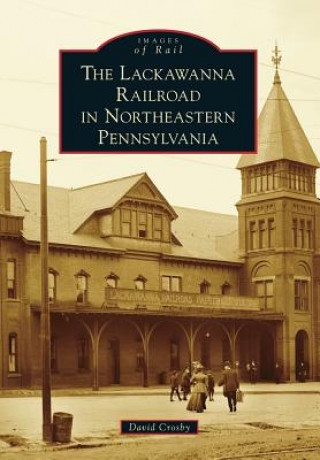 Carte The Lackawanna Railroad in Northeastern Pennsylvania David Crosby