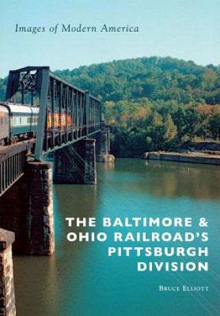 Book The Baltimore & Ohio Railroad's Pittsburgh Division Bruce Elliott