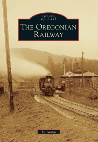 Книга The Oregonian Railway Ed Austin