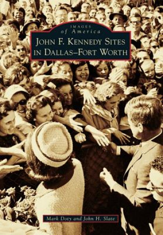 Knjiga John F. Kennedy Sites in Dallas-Fort Worth Mark Doty