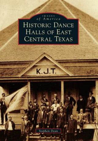 Kniha Historic Dance Halls of East Central Texas Stephen Dean