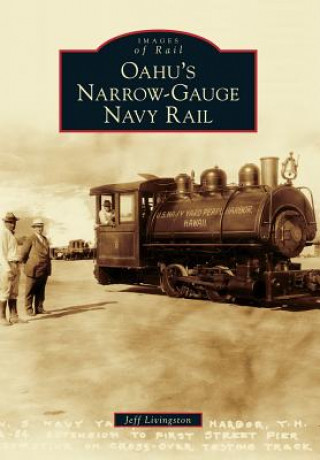 Könyv Oahu's Narrow-Gauge Navy Rail Jeff Livingston