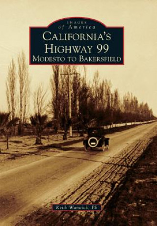 Książka California's Highway 99: Modesto to Bakersfield Keith Warwick P. E.